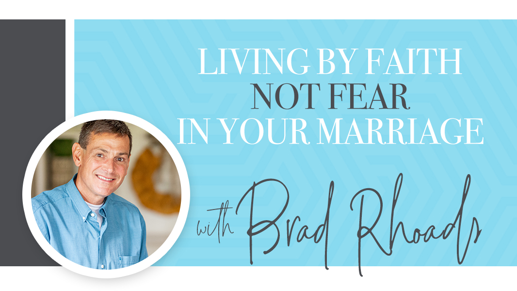 Living by faith not fear in your marriage