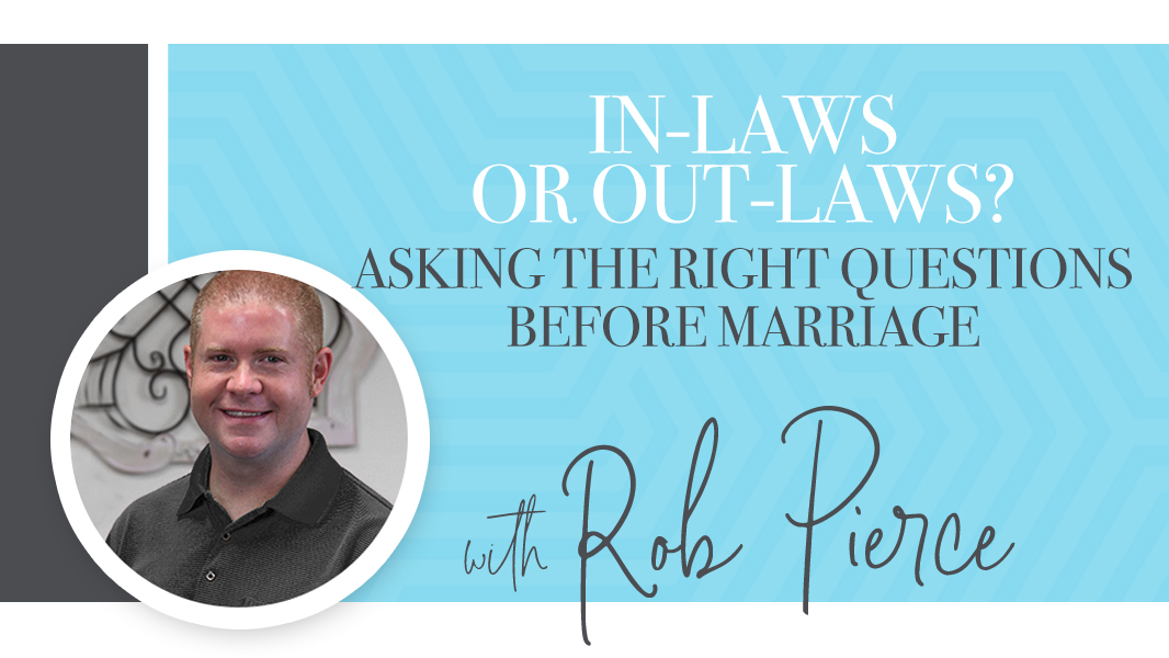 In-laws or out-laws? Asking the right questions before marriage