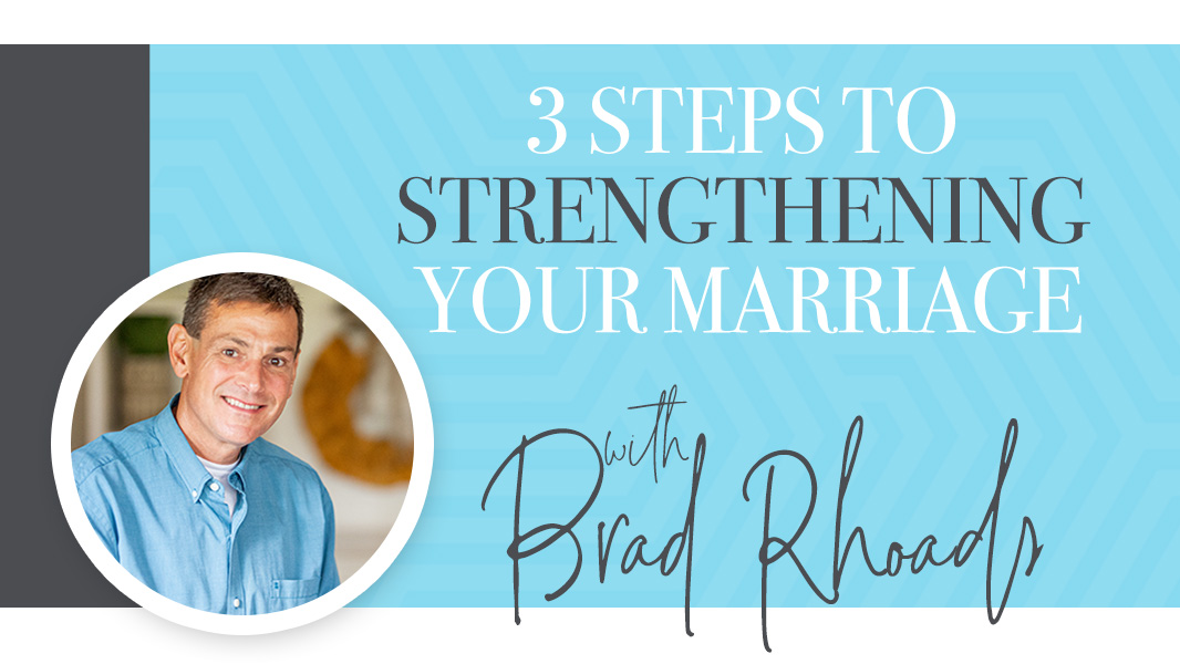 3 steps to strengthening your marriage