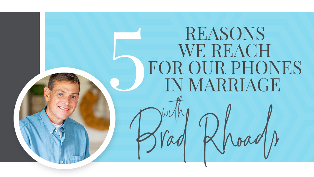 5 reasons we reach for our phones in marriage