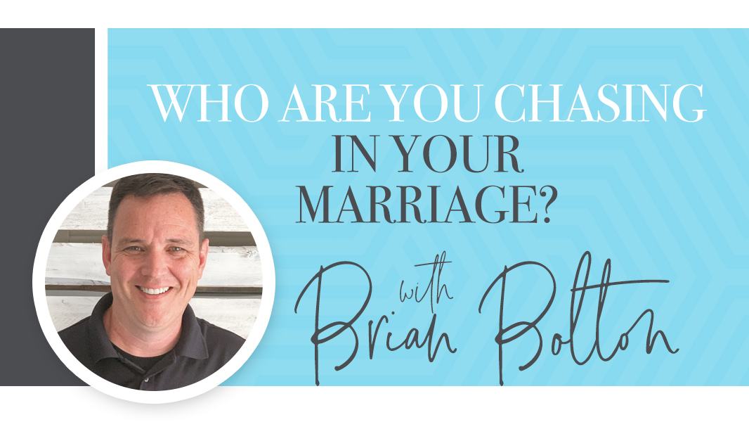 Who are you chasing in your marriage?