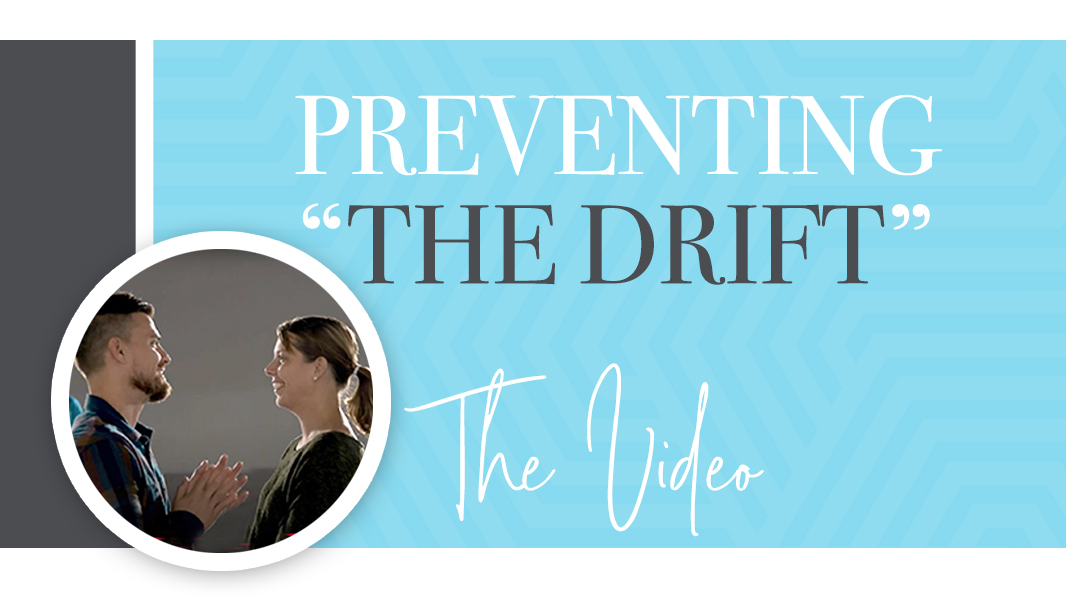 Preventing the drift and protecting your marriage (3 minute video)