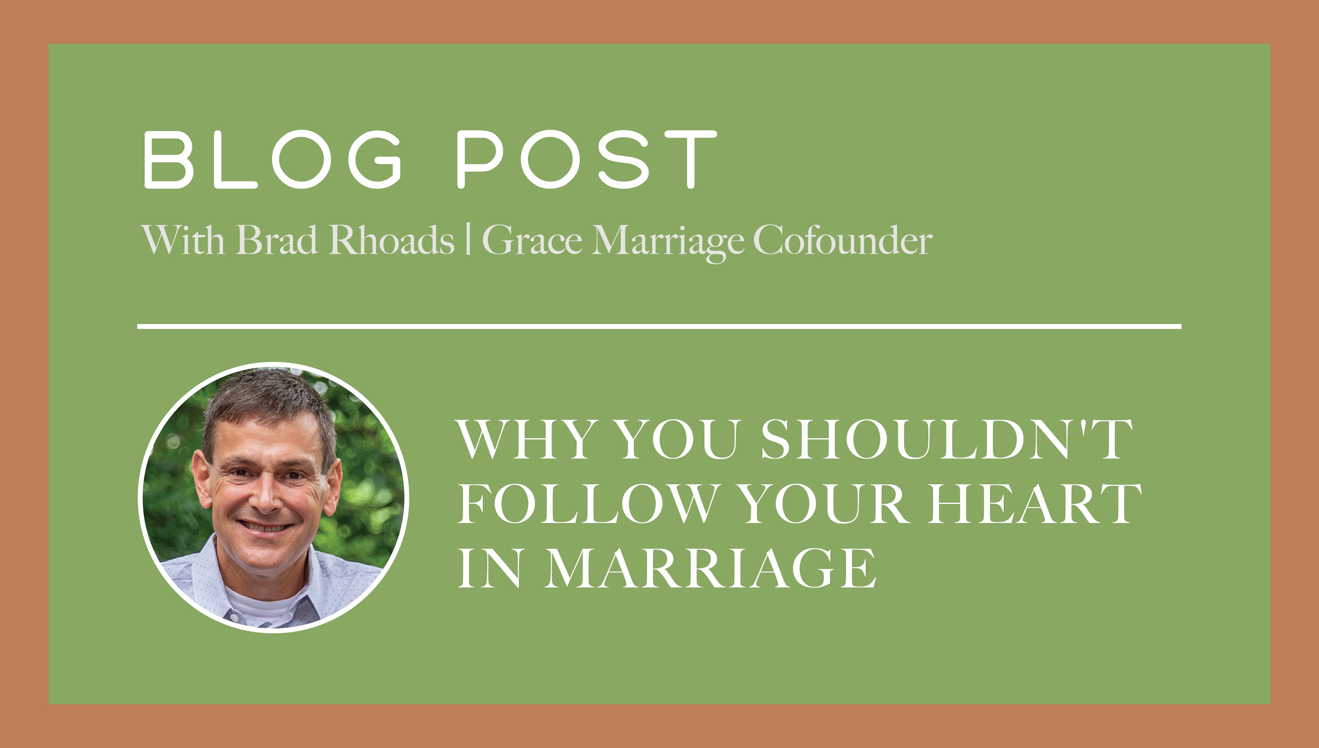 Why You Shouldn't Follow Your Heart in Marriage