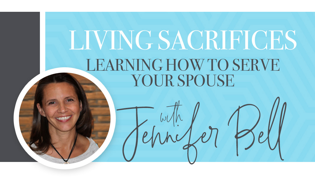 Living sacrifices: learning how to serve your spouse