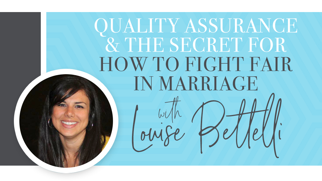 Quality assurance and the secret for how to fight fair in marriage