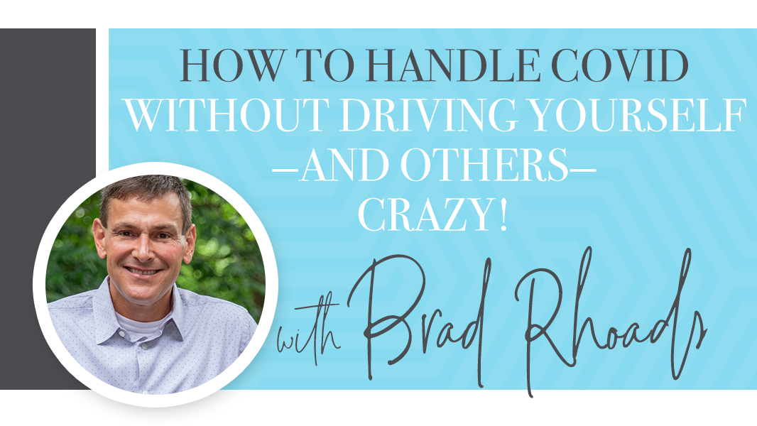 How to handle COVID without driving yourself—and others—crazy