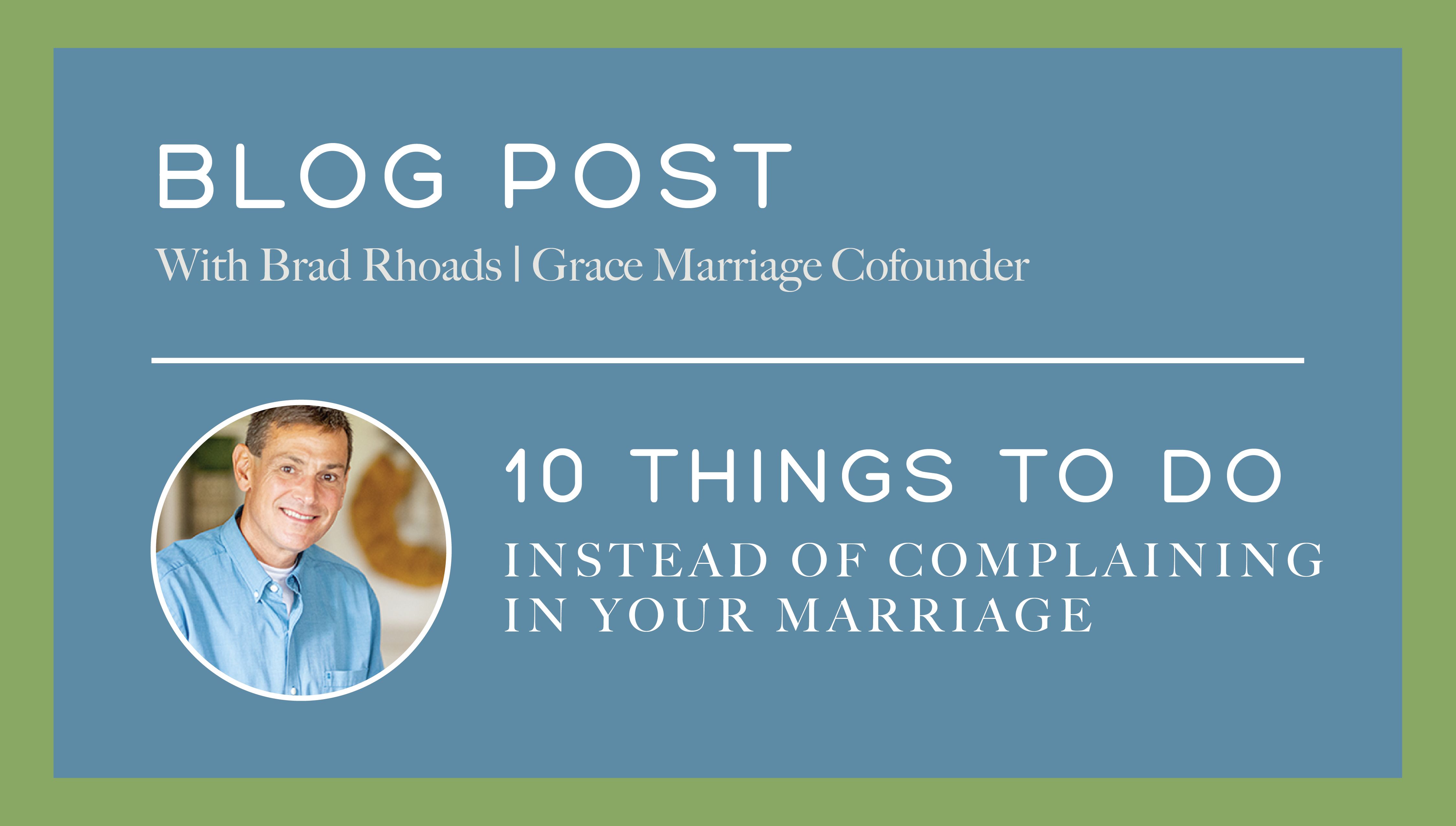 10 Things To Do Instead of Complaining in Your Marriage