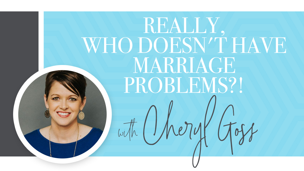 Really, who doesn't have marriage problems?!