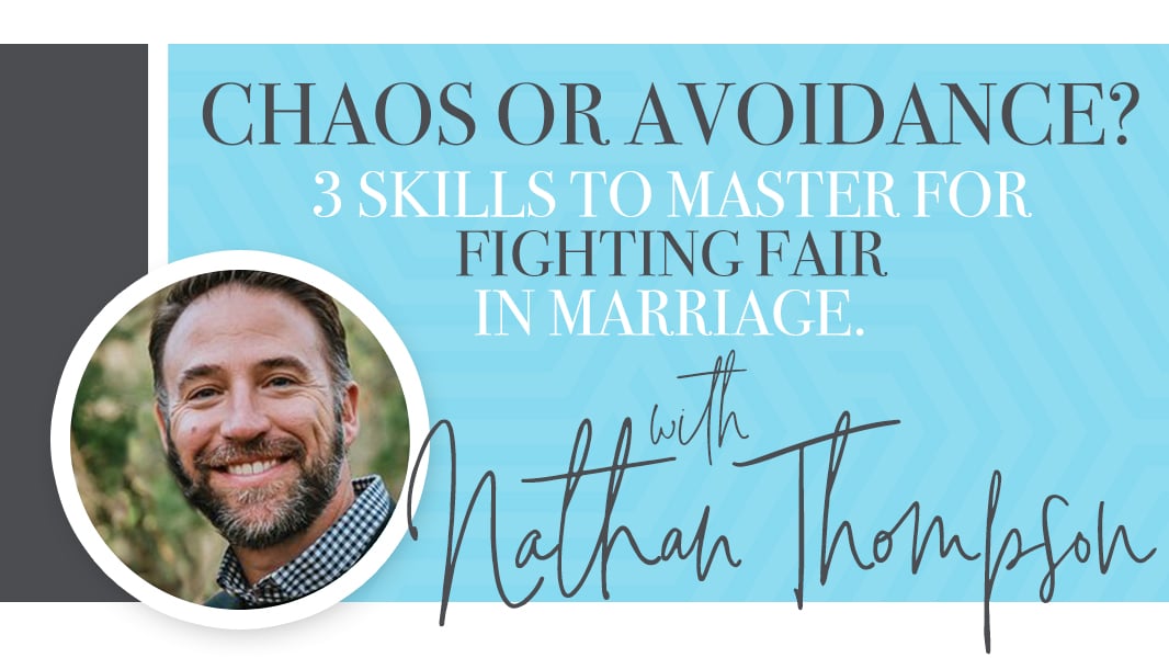 Chaos or avoidance? 3 skills to master for fighting fair in marriage.
