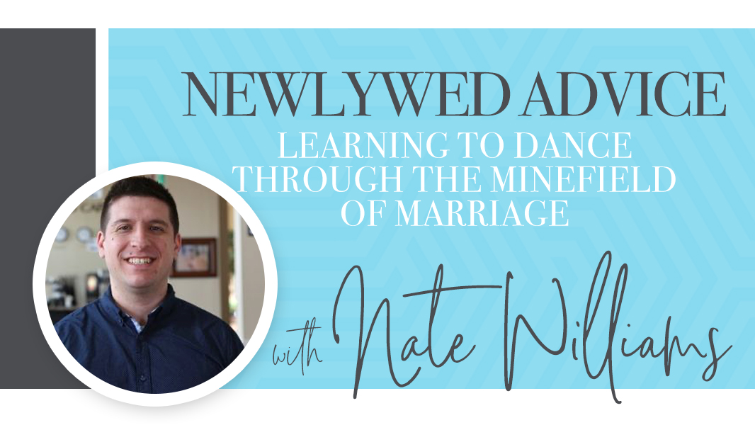 Newlywed advice: learning to dance through the minefield of marriage