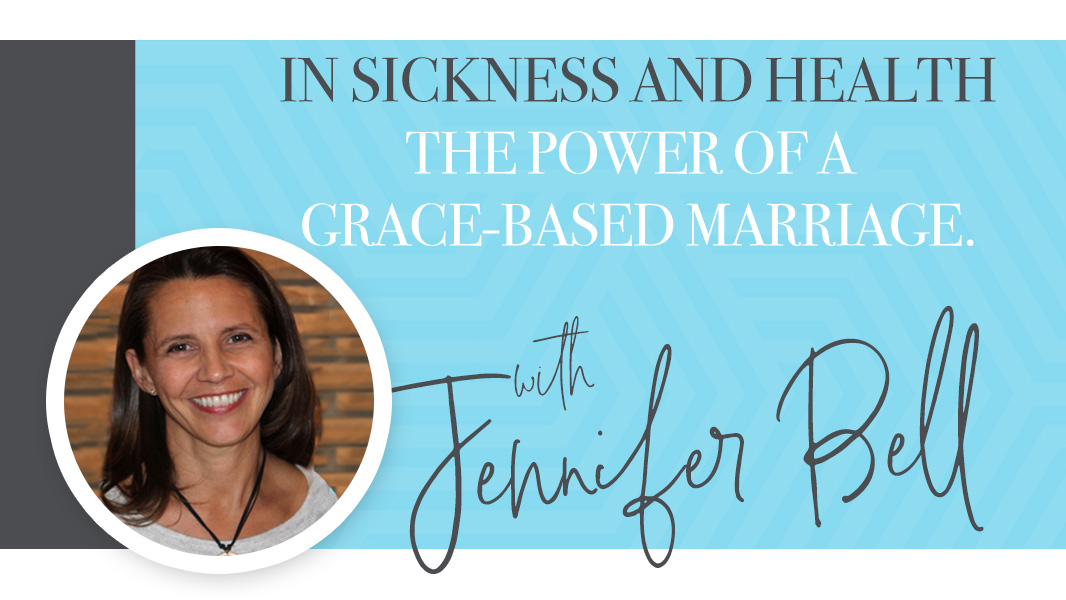 In sickness and health: the power of a grace-based marriage