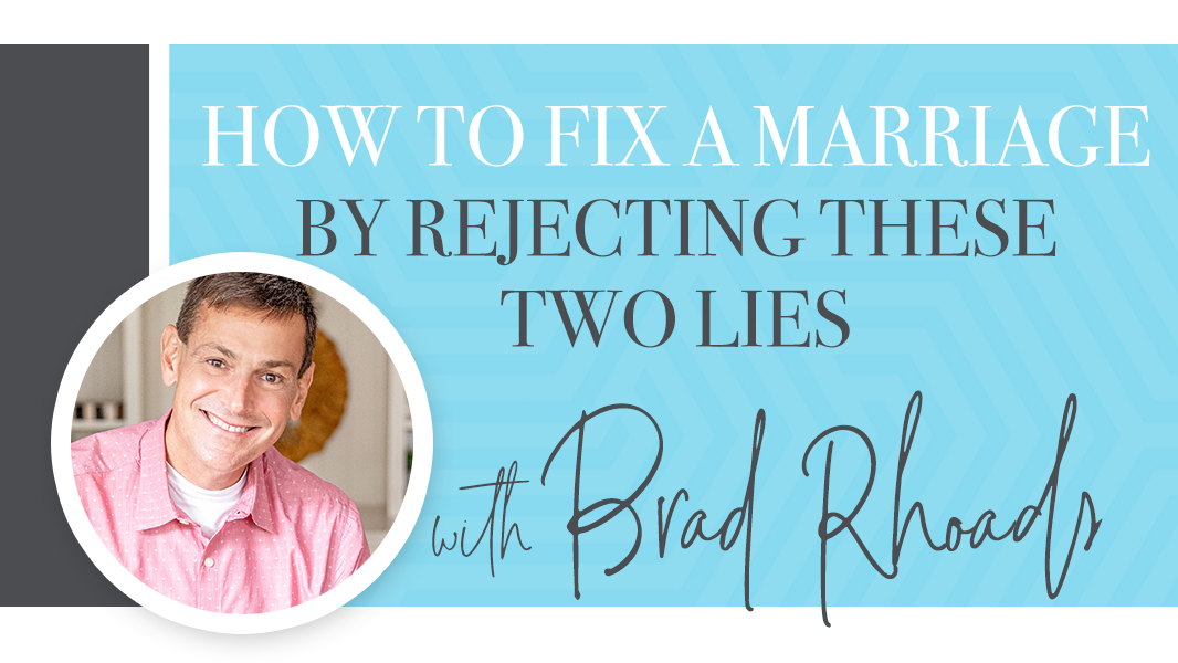 How to fix a marriage by rejecting these two lies