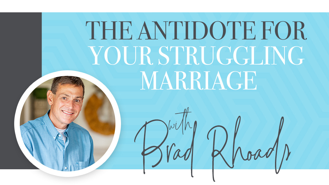 The antidote for your struggling marriage