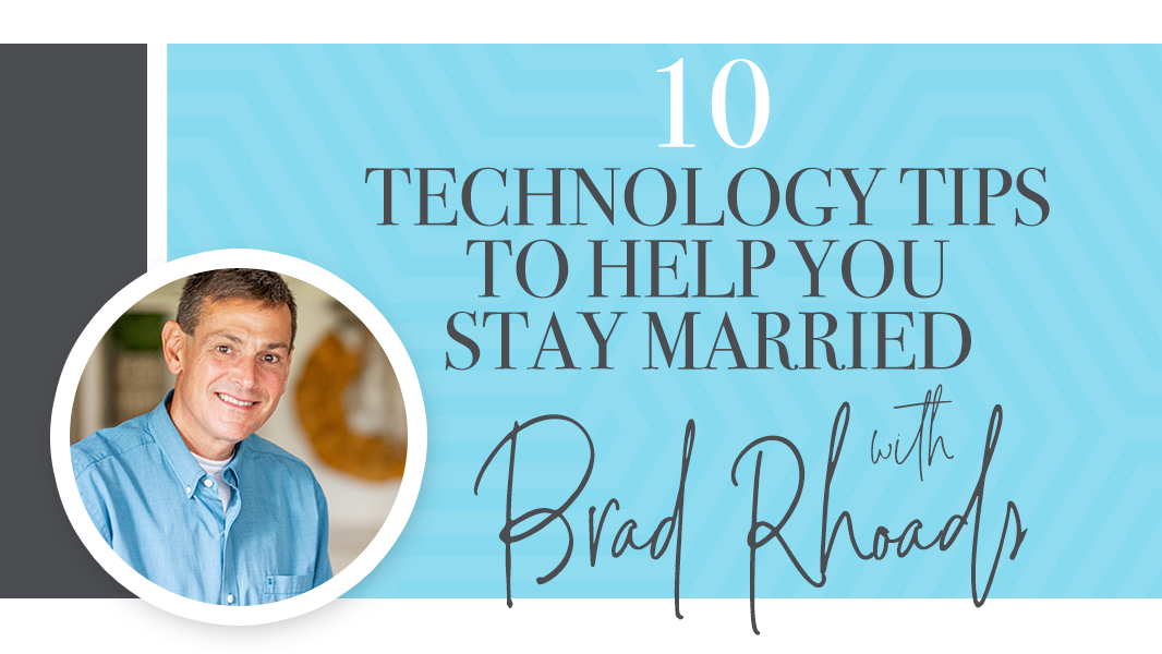 10 technology tips to help you stay married