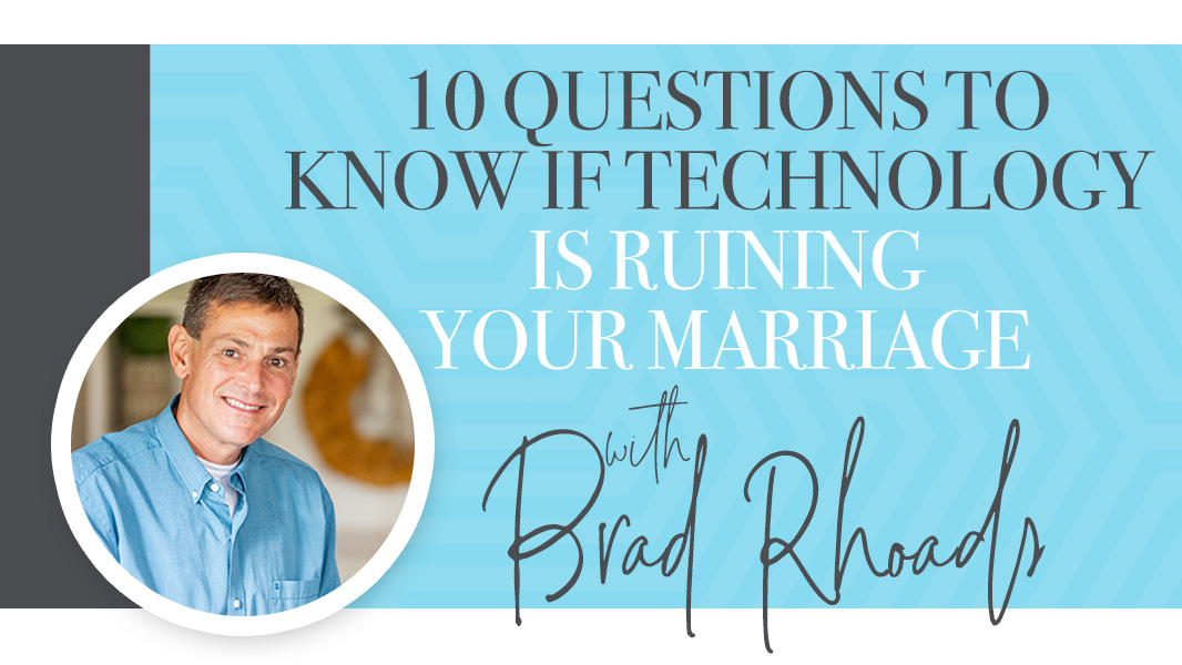 10 questions to know if technology is ruining your marriage