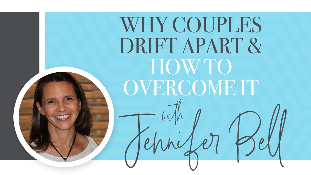 Why couples drift apart and how to overcome it